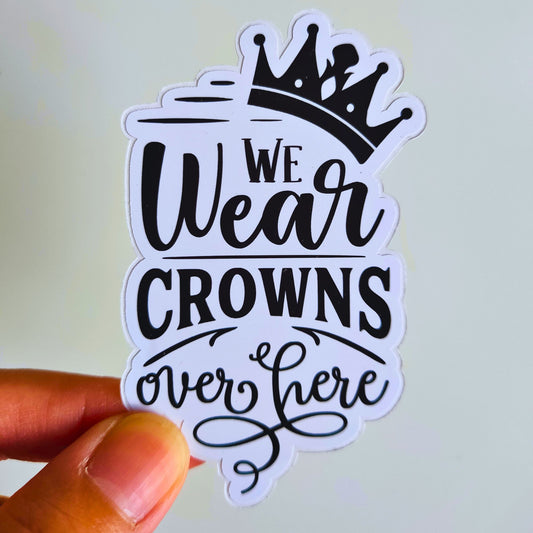 We wear crown over here - die cut sticker.